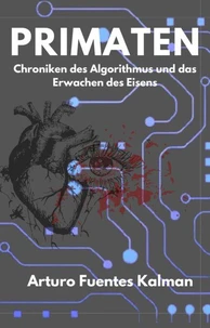 PRIMATEN Chroniken des Algorithmus und das Erwachen des Eisens.