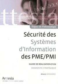 Arturo Hernandez - Sécurité des systèmes d'information des PME/PMI - Guide de réalisation d'un diagnostic stratégique.