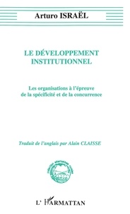 Arturo Israël - Le développement institutionnel - Les organisations à l'épreuve de la spécificité et de la concurrence.