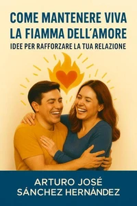 Come mantenere viva la fiamma dell’amore: Idee per rafforzare la tua relazione