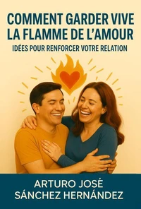 Comment garder vive la flamme de l’amour : Idées pour renforcer votre relation