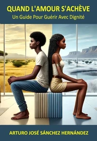 Quand l'amour s'achève : Un guide pour guérir avec dignité