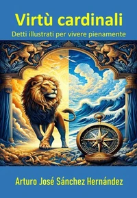 Virtù Cardinali: Detti Illustrati per Vivere Pienamente