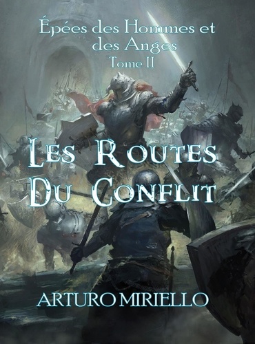 Arturo Miriello - Les Routes Du Conflit - Épées des Hommes et des Anges, #2.
