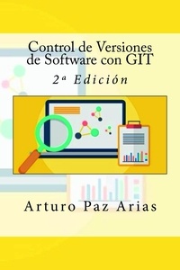 Arturo Paz Arias - Control de Versiones de Software con   GIT - 2º Edición.