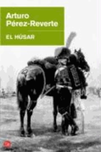 Arturo Perez-Reverte - El Husar = The Hungarian Soldier.