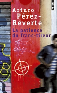 Arturo Pérez-Reverte - La patience du franc-tireur.