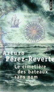 Arturo Pérez-Reverte - Le cimetière des bateaux sans nom.