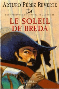 Arturo Pérez-Reverte - Les aventures du capitaine Alatriste Tome 3 : Le soleil de Breda.