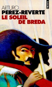Arturo Pérez-Reverte - Les aventures du capitaine Alatriste Tome 3 : Le soleil de Breda.
