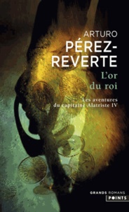 Arturo Pérez-Reverte - Les aventures du capitaine Alatriste Tome 4 : L'Or du roi.