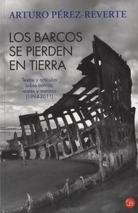 Arturo Pérez-Reverte - Los barcos se pierden en tierra.