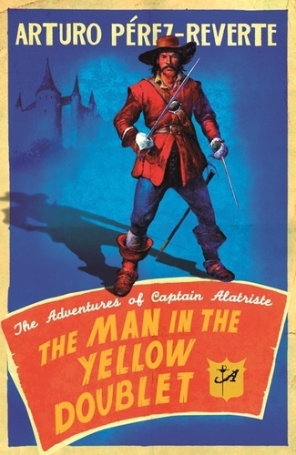 Arturo Pérez-Reverte - The Man In The Yellow Doublet - The Adventures Of Captain Alatriste.