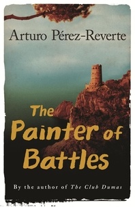 Arturo Pérez-Reverte - The Painter Of Battles.