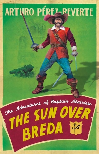 The Sun Over Breda. The Adventures Of Captain Alatriste