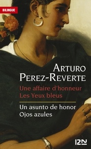 Arturo Pérez-Reverte - Une affaire d'honneur ; Les yeux bleus.