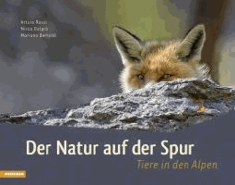 Arturo Rossi et Mirco Dalprá - Der Natur auf der Spur - Tiere in den Alpen.