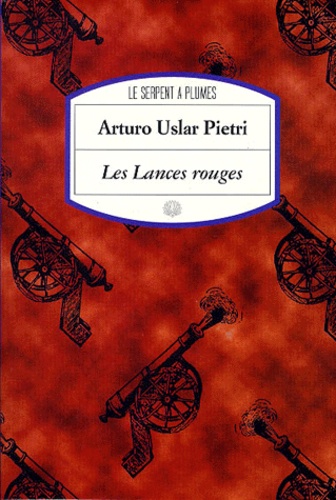 Arturo Uslar Pietri - Les lances rouges.