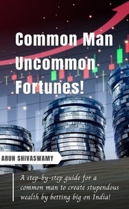  Arun Shivaswamy - Common Man Uncommon Fortunes!.