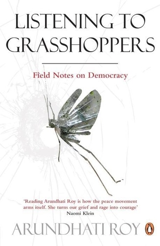 Arundhati Roy - Listenning to Grasshoppers.