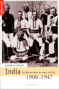 Arundhati Virmani - India 1900-1947. Un Britannique Au Coeur Du Raj.