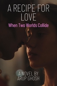  Arup Ghosh - A Recipe for Love - When Two Worlds Collide.