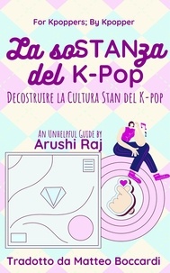  Arushi Raj - La Sostanza del K-pop: Decostruire la Cultura Stan del K-pop - For Kpoppers; By Kpopper.