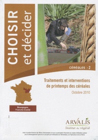  Arvalis - Institut du végétal - Choisir N° 2, Octobre 2010 : Traitements et interventions de printemps des céréales.