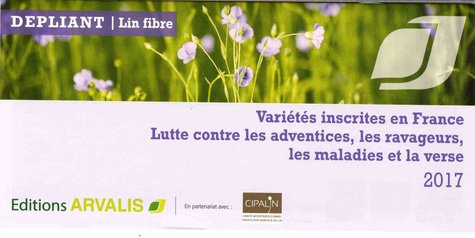 Arvalis - Institut du végétal - Dépliant lin fibre - Variétés inscrites en France, lutte contre les adventices, les ravageurs, les maladies et la verse.