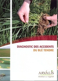  Arvalis - Institut du végétal - Diagnostic des accidents du blé tendre.