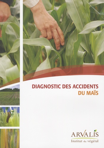  Arvalis - Institut du végétal et Jean Molines - Diagnostic des accidents du maïs.