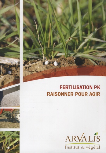  Arvalis - Institut du végétal - Fertilisation PK - Raisonner pour agir.