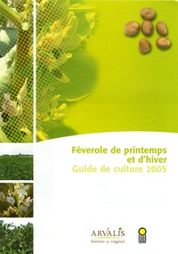  Arvalis - Institut du végétal - Féverole de printemps et d'hiver - Guide de culture 2005.
