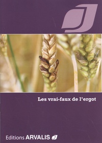  Arvalis - Institut du végétal - Les vrai-faux des ergots.