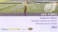  Arvalis - Institut du végétal - Lin fibre - Guide de culture : variétés inscrites en France, protection de la culture.