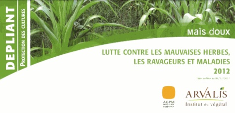  Arvalis - Institut du végétal - Maïs doux - Lutte contre les mauvaises herbes, les ravageurs et les maladies.