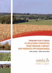 Produire plus et mieux - 44 solutions concrètes pour réduire limpact des produits phytosanitaires, guide pratique, édition Ouest.pdf