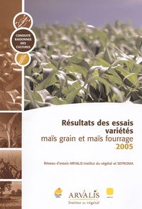 Arvalis - Institut du végétal - Résultats des essais variétés maïs grain et maïs fourrage.