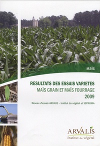  Arvalis - Institut du végétal - Résultats des essais variétés - Maïs grain et maïs fourrage 2009.