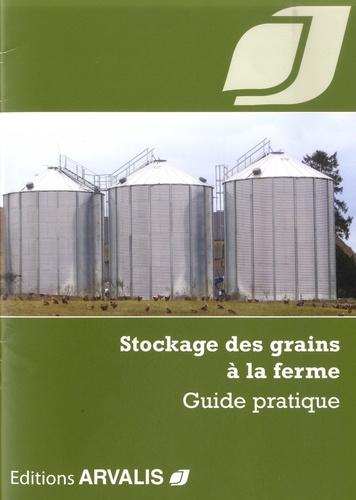  Arvalis - Institut du végétal - Stockage des grains à la ferme - Guide pratique.