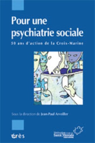  ARVEILLER JEAN-PAUL - Pour Une Psychiatrie Sociale. 50 Ans D'Action De La Croix-Marine.