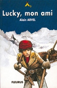  Arvel et  Alain - Lucky, mon ami - Klondyke, 1898, roman.
