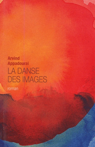 Arvind Appadourai - La danse des images.