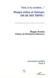 LES ANNEES TERRIBLES. Tome 2, Malgré milice et gestapo on se bat enfin !