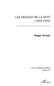 LES ANNEES TERRIBLES. Tome 4, Les maquis de la nuit