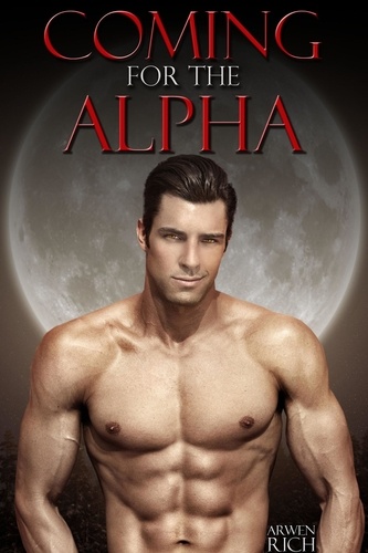  Arwen Rich - Coming for the Alpha.