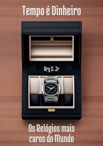  Ary Junior - Tempo é Dinheiro Os Relógios mais caros do Mundo.