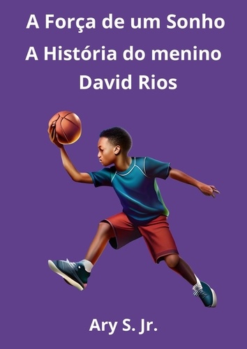  Ary S. Jr. - A Força de um Sonho: A História do menino David Rios.