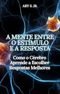 A Mente Entre o Estímulo e a Resposta