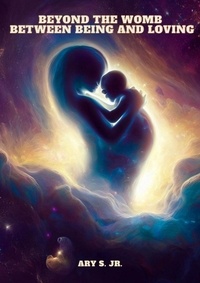  Ary S. Jr. - Beyond the Womb: Between Being and Loving.